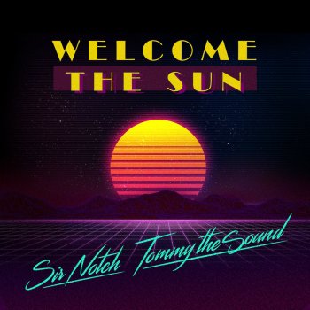 SIR NOTCH feat. Tommy The Sound Welcome The Sun