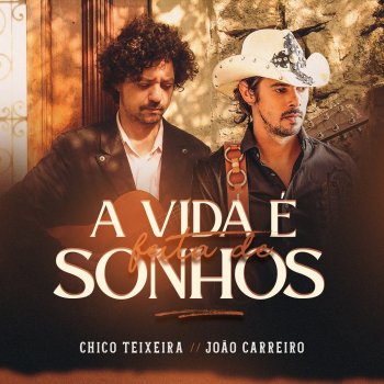 Chico Teixeira feat. João Carreiro A Vida É Feita De Sonho