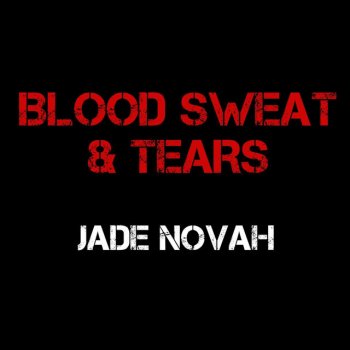 Jade Novah Blood Sweat & Tears