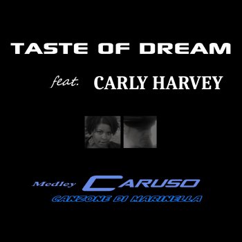 Taste of dream feat. Carly Harvey Medley: Caruso / Canzone di Marinella (feat. Carly Harvey)