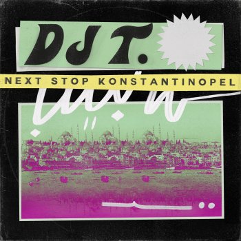 DJ T. feat. Bawrut Next Stop Konstantinopel - Bawrut Remix