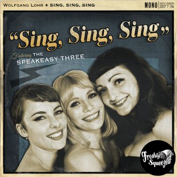 Wolfgang Lohr feat. The Speakeasy Three Sing, Sing, Sing (Radio Edit)
