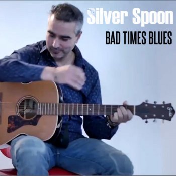 Silver Spoon Bad Times Blues