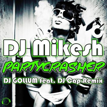 DJ Mikesh feat. DJ Gollum & Dj Cap Partycrasher - DJ Gollum & DJ Cap Remix [Edit]