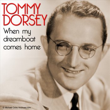 Tommy Dorsey When My Dreamboat Comes Home