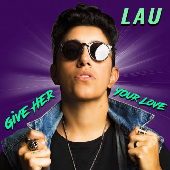LAU Give Her Your Love