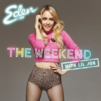 Eden xo feat. Lil Jon The Weekend
