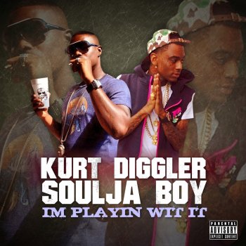 Kurt Diggler feat. Soulja Boy Im Playin Wit It