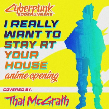 Thai McGrath I Really Want to Stay at Your House Anime Opening (From “Cyberpunk: Edgerunners”)