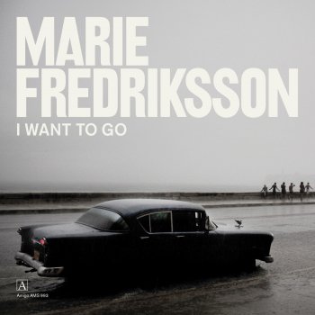 Marie Fredriksson I Want to Go