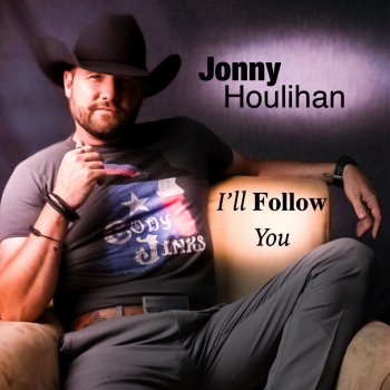 Jonny Houlihan I'll Follow You