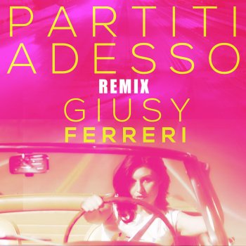 Giusy Ferreri feat. Marco Cavax Partiti adesso - Marco Cavax Remix