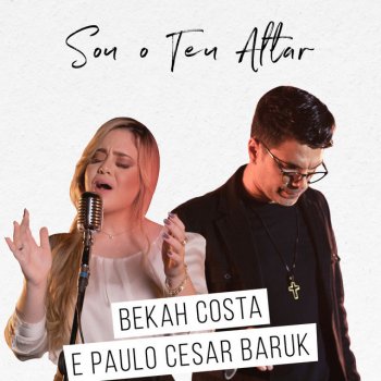 Bekah Costa feat. Paulo Cesar Baruk Sou o Teu Altar
