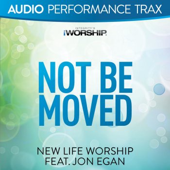New Life Worship feat. Jon Egan Not Be Moved - Original Key Trax With Background Vocals