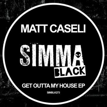 Matt Caseli Get Outta My House - Edit