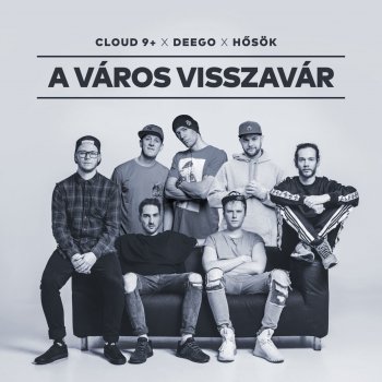 Cloud 9+ feat. Deego & Hősök A város visszavár