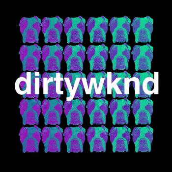 Dirtywknd Dirty Weekend