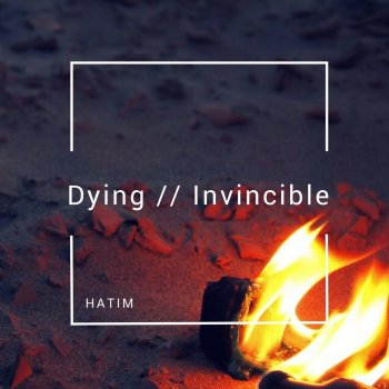 Hatim Dying//Invincible