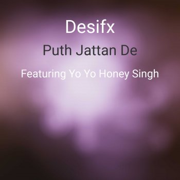Desifx Puth Jattan De (feat. Yo Yo Honey Singh)