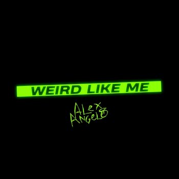 Alex Angelo Weird Like Me