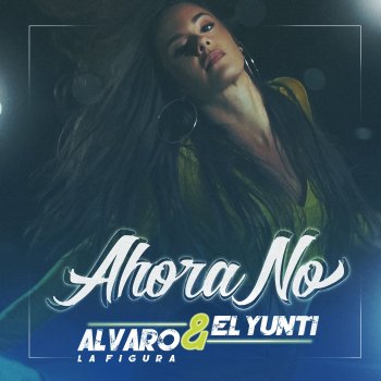 Alvaro la Figura feat. El Yunti Ahora No