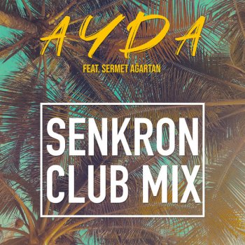 Ayda feat. Sermet Agartan Senkron (Club Mix)