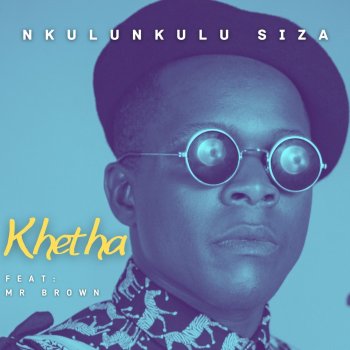 Khetha Nkulunkulu Siza (feat. Mr Brown)