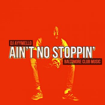 DJ AyyMello Ain't No Stoppin' (Baltimore Club Music)