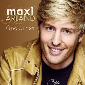 Maxi Arland Aus Liebe