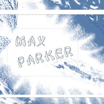 Max Parker Its Too Late