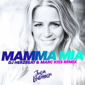 Julia Lindholm feat. DJ Herzbeat & Marc Kiss MAMMA MIA - DJ Herzbeat & Marc Kiss Radio Edit