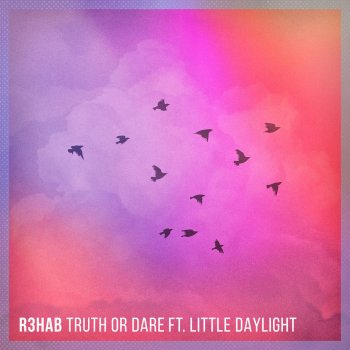 R3HAB feat. Little Daylight Truth or Dare