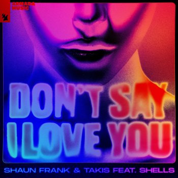 Shaun Frank feat. Takis & SHELLS Don't Say I Love You