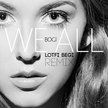 B.O.G.I. We All (Lotfi Begi Remix)