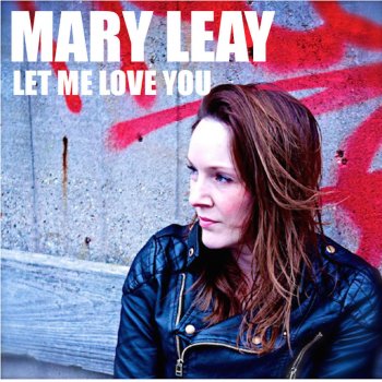 Mary Leay Let Me Love You
