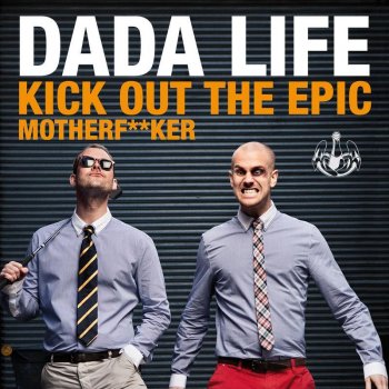 Dada Life Kick Out The Epic Motherf**ker - Extended Vocal Mix