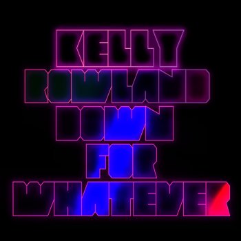 Kelly Rowland feat. The WAV.s Down for Whatever