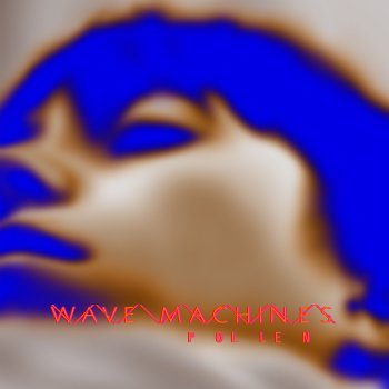 Wave Machines Pollen