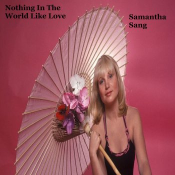 Samantha Sang Nothing in the World Like Love