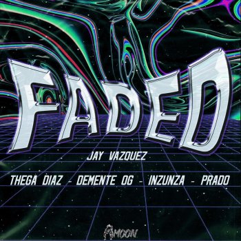 Jay Vazquez Faded (feat. Thega Diaz, Demente, Inzunza & Prado)