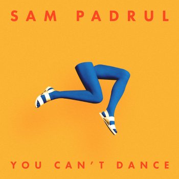 Sam Padrul You Can't Dance