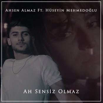 Ahsen Almaz Ah Sensiz Olmaz (feat. Hüseyin Mehmedoğlu)