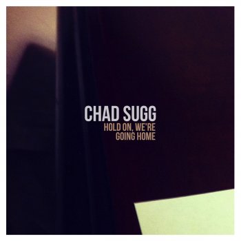 Chad Sugg Hold on, We're Going Home