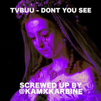 Tvbuu Don't You See CHOPPED and SCREWED