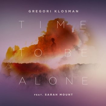 Gregori Klosman feat. Sarah Mount Time To Be Alone (feat. Sarah Mount) - Extended Mix
