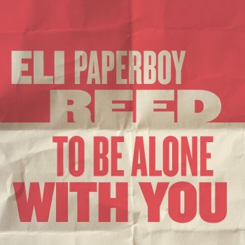 Eli "Paperboy" Reed To Be Alone With You