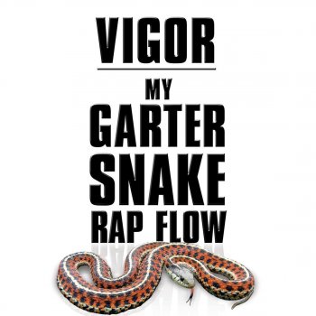 Vigor My Garter Snake Rap Flow