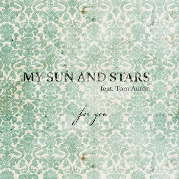 My Sun and Stars feat. Tom Auton For You