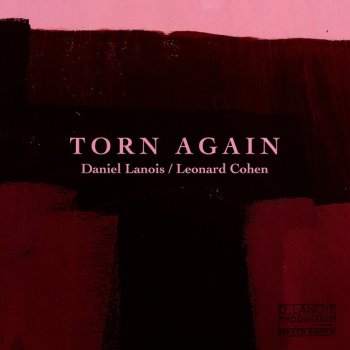 Daniel Lanois feat. Leonard Cohen Torn Again