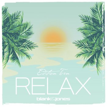 Blank & Jones RELAX Edition 10 (Non Stop Sunset II Sunrise DJ Mix)